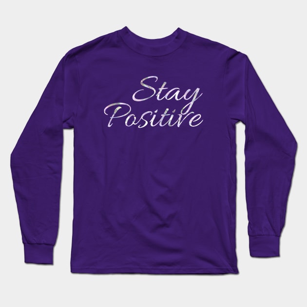 Stay Positive Long Sleeve T-Shirt by Courtney's Creations